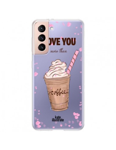 Coque Samsung Galaxy S21 Plus 5G I love you More Than Coffee Glace Amour Transparente - kateillustrate