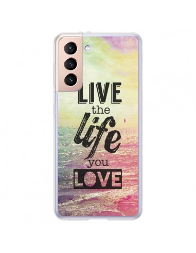 Coque Samsung Galaxy S21 Plus 5G Live the Life you Love, Vis la Vie que tu Aimes - Mary Nesrala