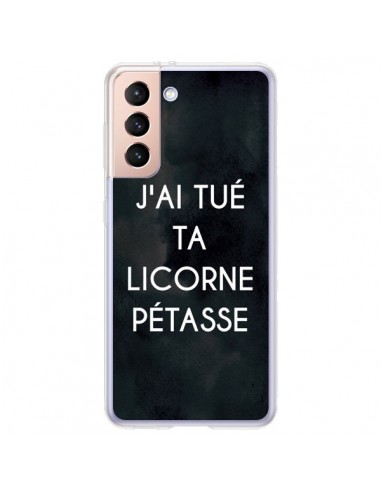 Coque Samsung Galaxy S21 Plus 5G J'ai tué ta Licorne Pétasse - Maryline Cazenave