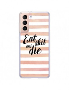 Coque Samsung Galaxy S21 Plus 5G Eat, Shit and Die -...