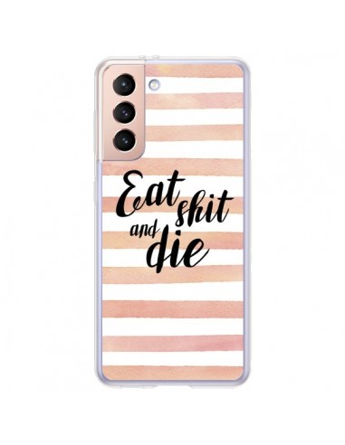 Coque Samsung Galaxy S21 Plus 5G Eat, Shit and Die - Maryline Cazenave