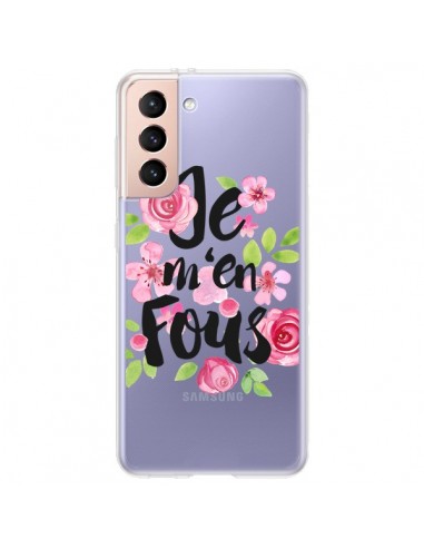 Coque Samsung Galaxy S21 Plus 5G Je M'en Fous Fleurs Transparente - Maryline Cazenave