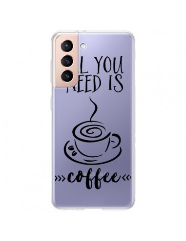 Coque Samsung Galaxy S21 Plus 5G All you need is coffee Transparente - Sylvia Cook