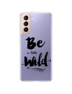 Coque Samsung Galaxy S21 Plus 5G Be a little Wild, Sois...
