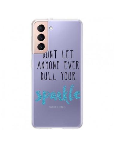 Coque Samsung Galaxy S21 Plus 5G Don't let anyone ever dull your sparkle Transparente - Sylvia Cook