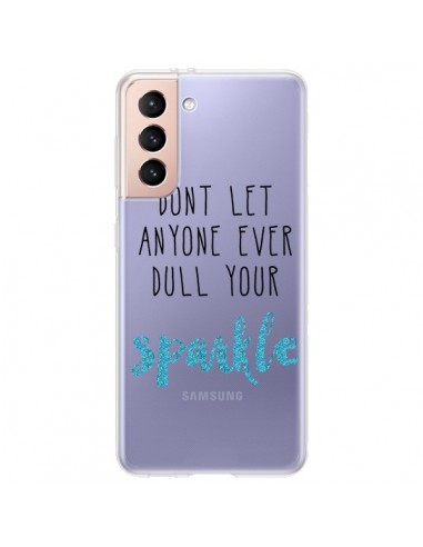 Coque Samsung Galaxy S21 Plus 5G Don't let anyone ever dull your sparkle Transparente - Sylvia Cook