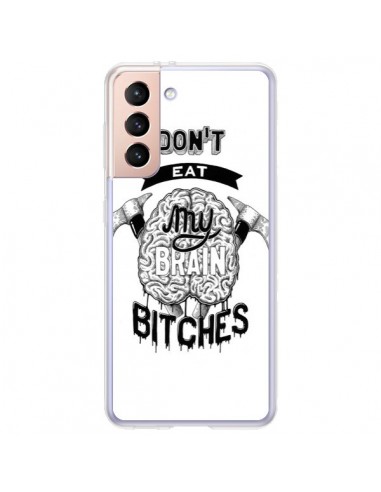 Coque Samsung Galaxy S21 Plus 5G Don't eat my brain Bitches Cerveau Blanc - Senor Octopus