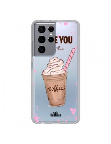 Coque Samsung Galaxy S21 Ultra et S30 Ultra I love you More Than Coffee Glace Amour Transparente - kateillustrate