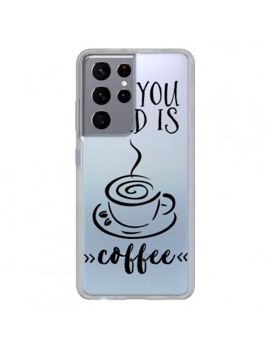 Coque Samsung Galaxy S21 Ultra et S30 Ultra All you need is coffee Transparente - Sylvia Cook