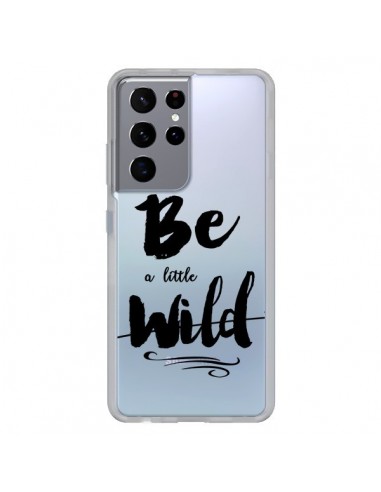 Coque Samsung Galaxy S21 Ultra et S30 Ultra Be a little Wild, Sois sauvage Transparente - Sylvia Cook