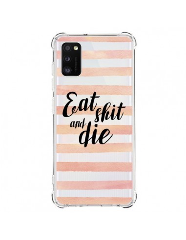 Coque Samsung Galaxy A41 Eat, Shit and Die Transparente - Maryline Cazenave