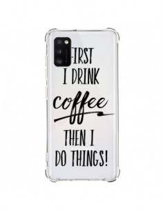 Coque Samsung Galaxy A41 First I drink Coffee, then I do...