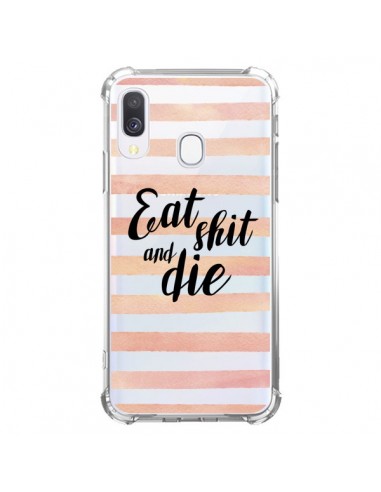 Coque Samsung Galaxy A40 Eat, Shit and Die Transparente - Maryline Cazenave