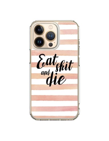 Coque iPhone 13 Pro Eat, Shit and Die - Maryline Cazenave