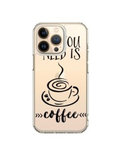 Coque iPhone 13 Pro All you need is coffee Transparente -...