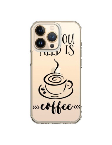 Coque iPhone 13 Pro All you need is coffee Transparente - Sylvia Cook