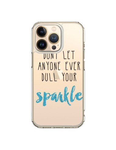 Coque iPhone 13 Pro Don't let anyone ever dull your sparkle Transparente - Sylvia Cook