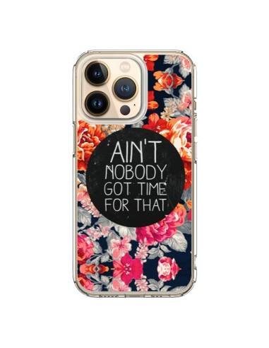 Coque iPhone 13 Pro Fleur Flower Ain't nobody got time for that - Sara Eshak