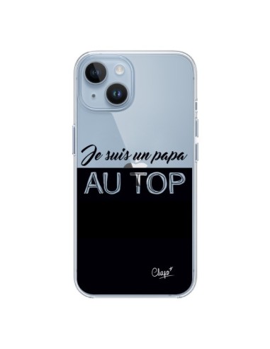 Coque iPhone 14 Je suis un Papa au Top Transparente - Chapo