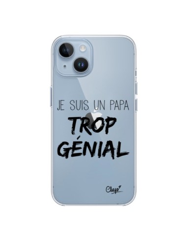Coque iPhone 14 Je suis un Papa trop Génial Transparente - Chapo
