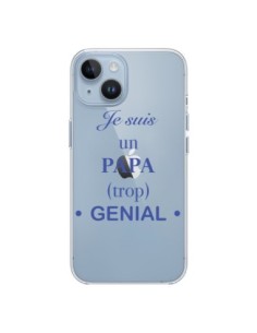 Coque iPhone 14 Je suis un papa trop génial Transparente...