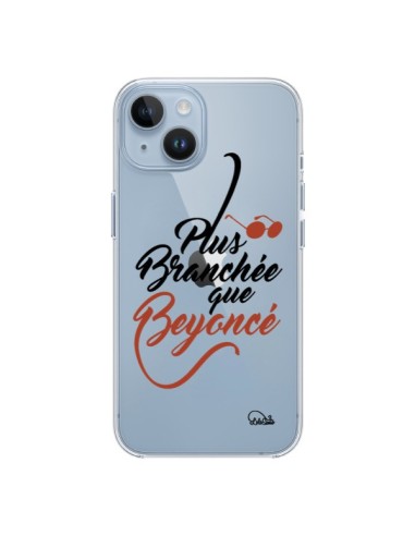 Coque iPhone 14 Plus Branchée que Beyoncé Transparente - Lolo Santo