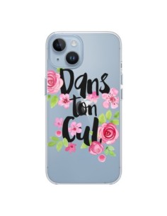 Coque iPhone 14 Dans Ton Cul Fleurs Transparente -...