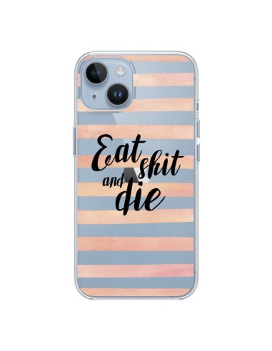 Coque iPhone 14 Eat, Shit and Die Transparente - Maryline Cazenave