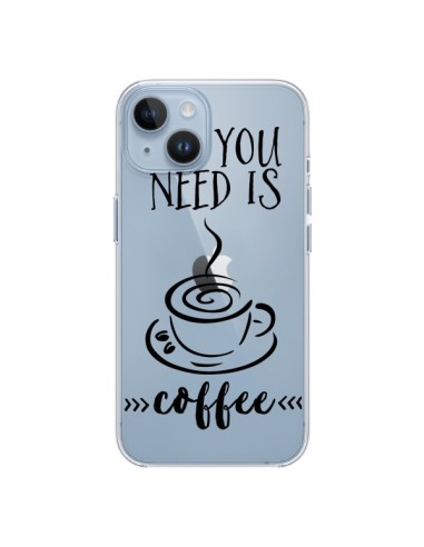 Coque iPhone 14 All you need is coffee Transparente - Sylvia Cook