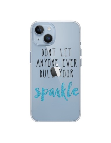 Coque iPhone 14 Don't let anyone ever dull your sparkle Transparente - Sylvia Cook