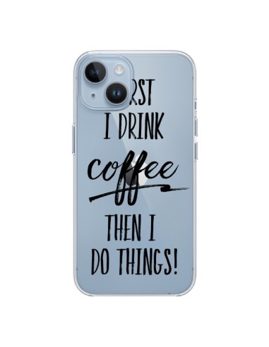 Cover iPhone 14 First I drink Coffee, then I do things Trasparente - Sylvia Cook