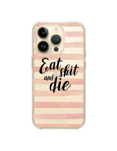 Coque iPhone 14 Pro Eat, Shit and Die Transparente - Maryline Cazenave