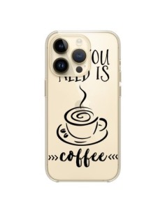 Coque iPhone 14 Pro All you need is coffee Transparente -...
