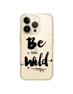 Coque iPhone 14 Pro Be a little Wild, Sois sauvage...