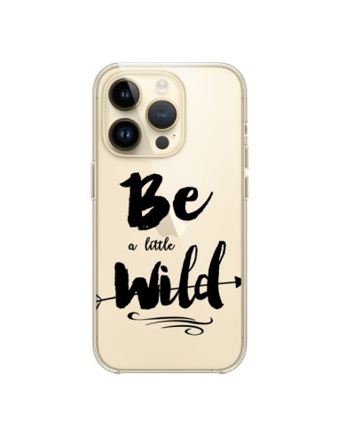Coque iPhone 14 Pro Be a little Wild, Sois sauvage Transparente - Sylvia Cook