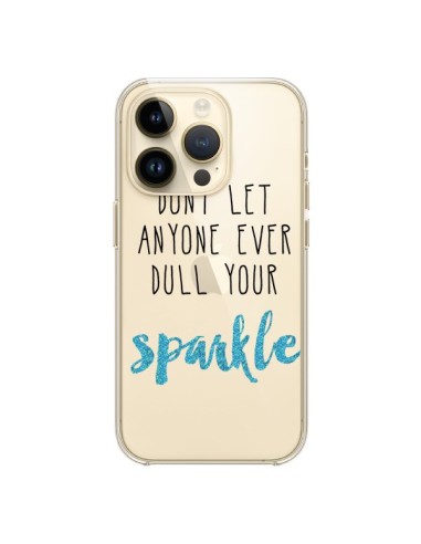 Coque iPhone 14 Pro Don't let anyone ever dull your sparkle Transparente - Sylvia Cook