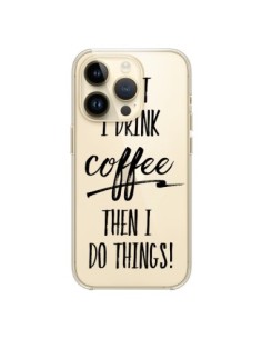 Coque iPhone 14 Pro First I drink Coffee, then I do...