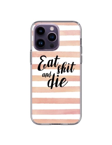 Coque iPhone 14 Pro Max Eat, Shit and Die - Maryline Cazenave