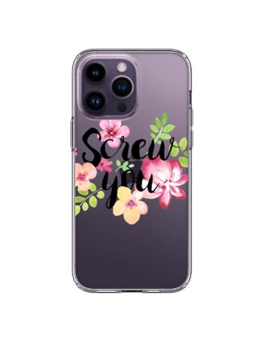 Coque iPhone 14 Pro Max Screw you Flower Fleur Transparente - Maryline Cazenave