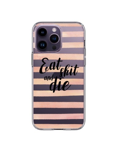 iPhone 14 Pro Max Case Eat, Shit and Die Clear - Maryline Cazenave