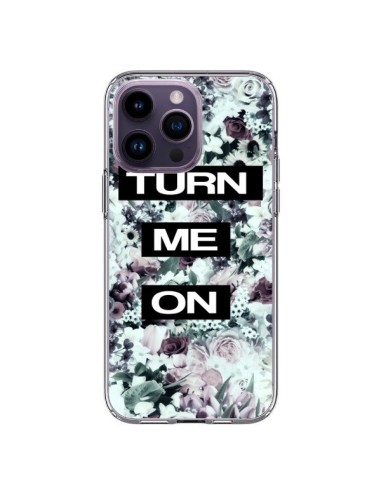 Coque iPhone 14 Pro Max Turn Me On Flower - Monica Martinez