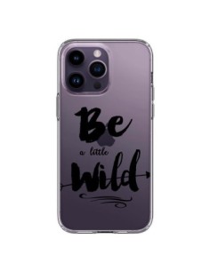 Coque iPhone 14 Pro Max Be a little Wild, Sois sauvage...