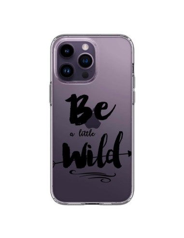 Coque iPhone 14 Pro Max Be a little Wild, Sois sauvage Transparente - Sylvia Cook