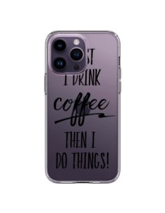 iPhone 14 Pro Max Case First I drink Coffee, then I do...