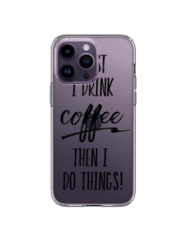 Coque iPhone 14 Pro Max First I drink Coffee, then I do things Transparente - Sylvia Cook
