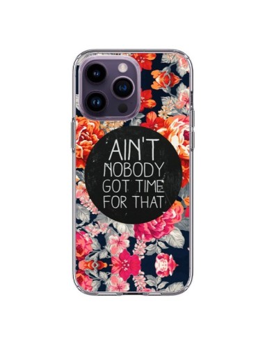 iPhone 14 Pro Max Case Flowers Ain't nobody got time for that - Sara Eshak