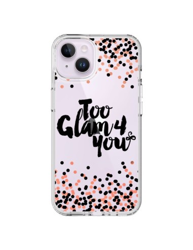 Coque iPhone 14 Plus Too Glamour 4 you Trop Glamour pour Toi Transparente - Ebi Emporium