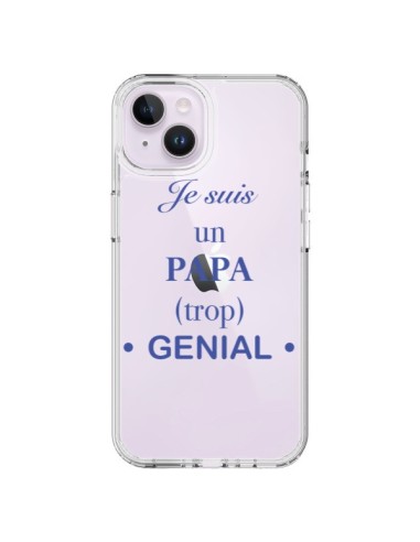 Coque iPhone 14 Plus Je suis un papa trop génial Transparente - Laetitia