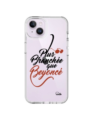 Coque iPhone 14 Plus Plus Branchée que Beyoncé Transparente - Lolo Santo