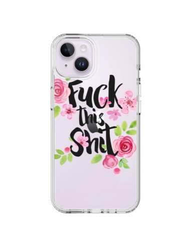 Coque iPhone 14 Plus Fuck this Shit Flower Fleur Transparente - Maryline Cazenave